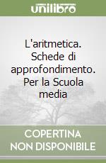 L'aritmetica. Schede di approfondimento. Per la Scuola media libro