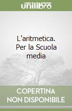 L'aritmetica. Per la Scuola media libro