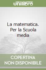 La matematica. Per la Scuola media (1) libro