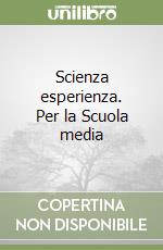 Scienza esperienza. Per la Scuola media (1)