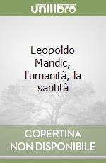 Leopoldo Mandic, l'umanità, la santità