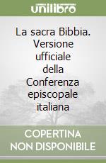 La sacra Bibbia. Versione ufficiale della Conferenza episcopale italiana