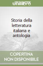 Storia della letteratura italiana e antologia 