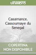 Casamance. Cassoumaye du Senegal libro