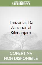 Tanzania. Da Zanzibar al Kilimanjaro libro