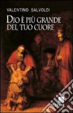 Dio è più grande del tuo cuore. La festa della riconciliazione libro