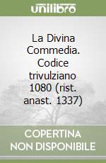 La Divina Commedia. Codice trivulziano 1080 (rist. anast. 1337) libro