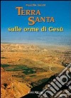 Terra Santa. Sulle orme di Gesù vol. 1-2. Ediz. illustrata libro