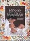 Essere mamma. Dalla gravidanza all'adolescenza. Con cofanetto libro