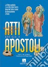 Atti degli Apostoli. La Chiesa guidata e sorretta dallo Spirito dono del Cristo risorto, da Gerusalemme a Roma libro