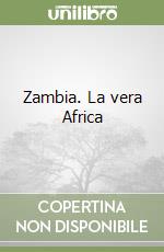 Zambia. La vera Africa libro