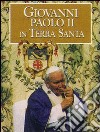 Giovanni Paolo II in Terra Santa libro di Piccirillo M. (cur.)