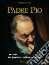 Padre Pio. Una vita tra preghiera, sofferenza e carità libro di Lorenzo da Fara