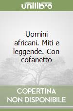 Uomini africani. Miti e leggende. Con cofanetto libro