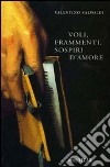 Voli, frammenti, sospiri d'amore libro