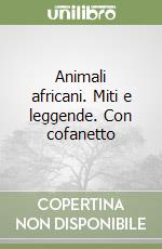 Animali africani. Miti e leggende. Con cofanetto