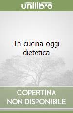 In cucina oggi dietetica