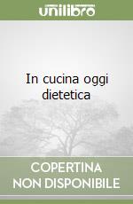 In cucina oggi dietetica libro