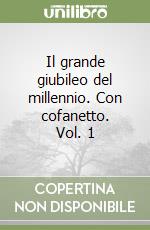 Il grande giubileo del millennio. Con cofanetto. Vol. 1 libro