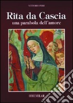 Rita da Cascia. Una parabola dell'amore libro