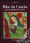 Rita da Cascia. Una parabola dell'amore libro