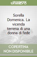 Sorella Domenica. La vicenda terrena di una donna di fede