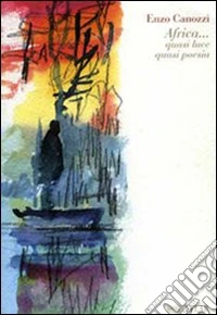 Africa. Quasi luce quasi poesia libro