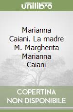 Marianna Caiani. La madre M. Margherita Marianna Caiani