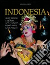 Indonesia. Civiltà primitive e raffinate, etnie e religioni, animali esotici e fiori tropicali libro di Nervi Luciano