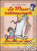 La messa tridimensionale. Libro attivo per ragazzi. Colora, ritaglia, incolla, impara e... prega. Ediz. illustrata libro