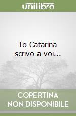 Io Catarina scrivo a voi... libro