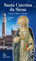 Santa Caterina da Siena. Patrona d'italia e d'Europa libro