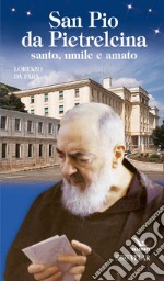 San Pio da Pietrelcina. Santo, umile e amato libro