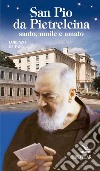 San Pio da Pietrelcina. Santo, umile e amato libro