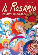 Il rosario recitato dai ragazzi. Ediz. illustrata libro