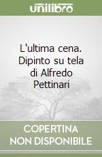 L'ultima cena. Dipinto su tela di Alfredo Pettinari libro