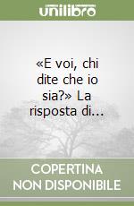 «E voi, chi dite che io sia?» La risposta di...