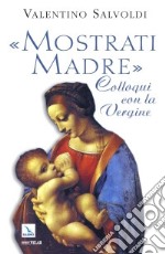 «Mostrati madre». Colloqui con la Vergine