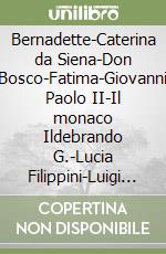 Bernadette-Caterina da Siena-Don Bosco-Fatima-Giovanni Paolo II-Il monaco Ildebrando G.-Lucia Filippini-Luigi Maria da Montfort-Madre Teresa-Medjugorje... libro
