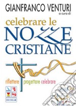 Celebrare le nozze cristiane. Riflettere progettare celebrare. Con CD-ROM libro