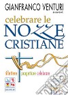 Celebrare le nozze cristiane. Riflettere progettare celebrare. Con CD-ROM libro di Venturi G. (cur.)