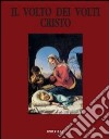 Il volto dei volti: Cristo. Ediz. illustrata. Vol. 11 libro di Istituto internaz. di ricerca sul volto di Cristo (cur.)