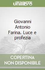 Giovanni Antonio Farina. Luce e profezia libro