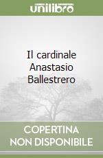 Il cardinale Anastasio Ballestrero