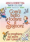 Com'è bello lodare il Signore. Le preghiere dei salmi per i piccoli libro di Monache benedettine dell'isola San Giulio (cur.)