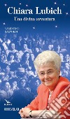 Chiara Lubich. Una divina avventura libro