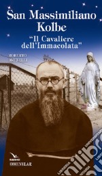 Padre Kolbe. «Il cavaliere dell'Immacolata»