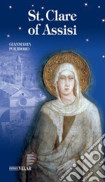 St. Clare of Assisi. Ediz. illustrata libro