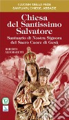 Chiesa del Santissimo Salvatore. Santuario di Nostra Signora del Sacro Cuore di Gesù libro di Alborghetti Roberto