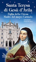 Santa Teresa di Gesù d'Ávila. Figlia della Chiesa Madre del nuovo Carmelo libro